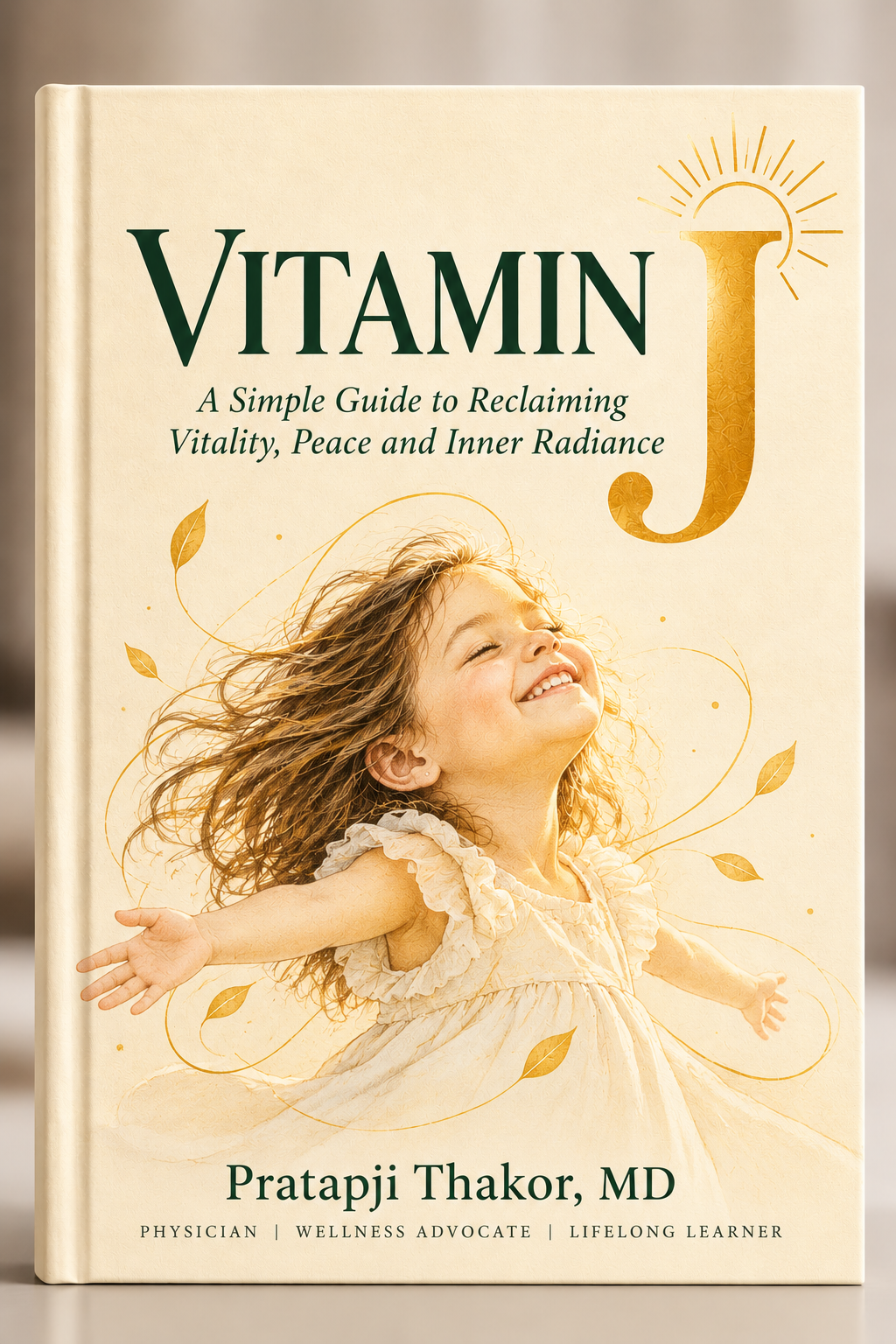 Vitamin J: The Joy Protocol — A Physician's Guide to Reclaiming Vitality, Peace, and Inner Radiance