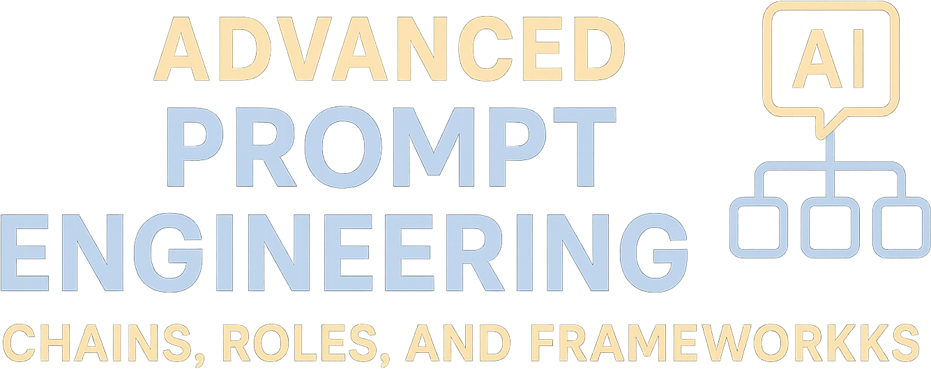 Advanced Prompt Engineering: Chains, Roles, and Frameworks logo