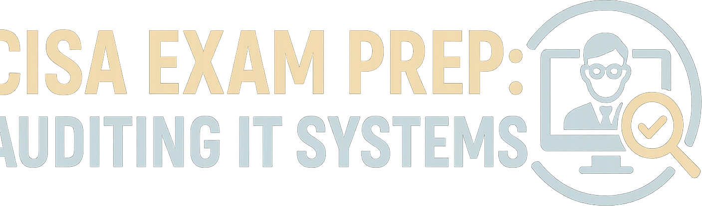 CISA Exam Prep: Auditing IT Systems logo