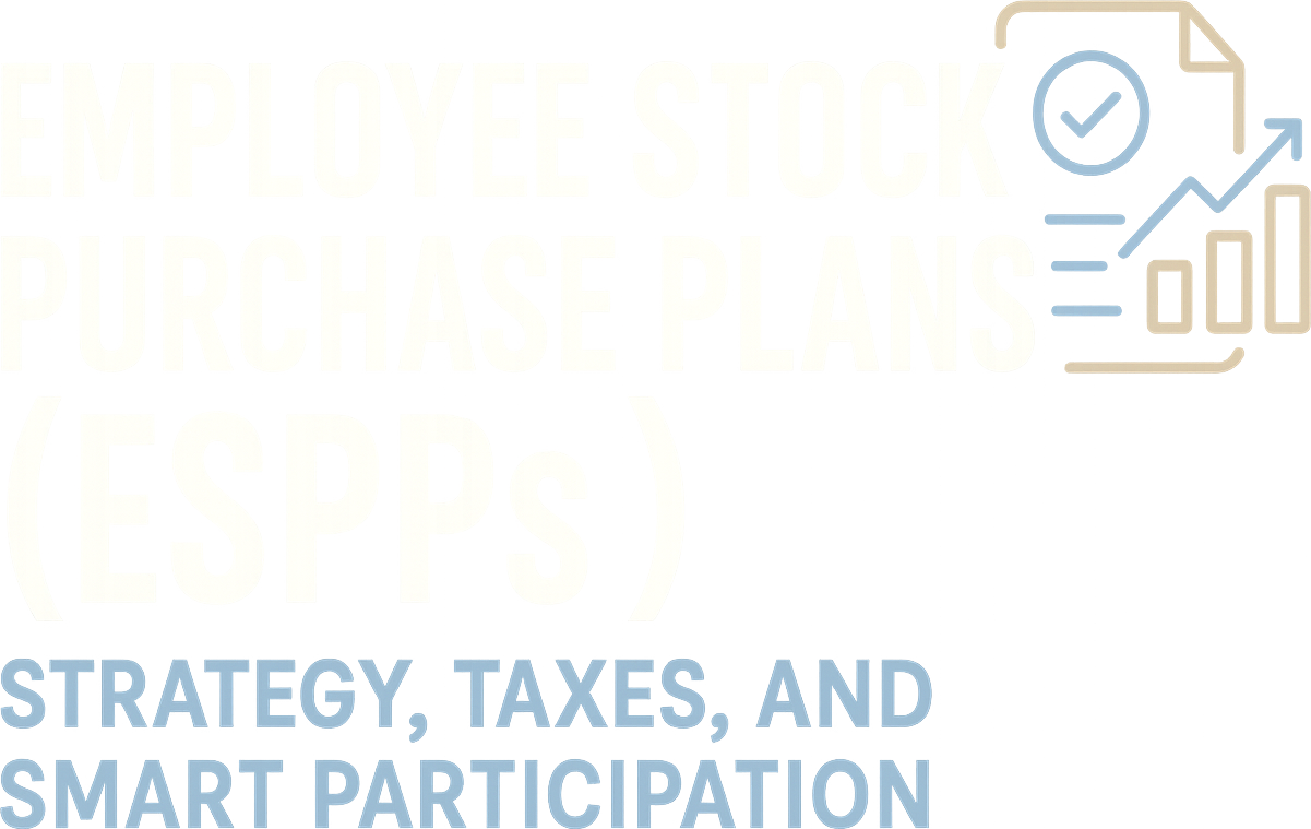 Employee Stock Purchase Plans (ESPPs): Strategy, Taxes, and Smart Participation logo