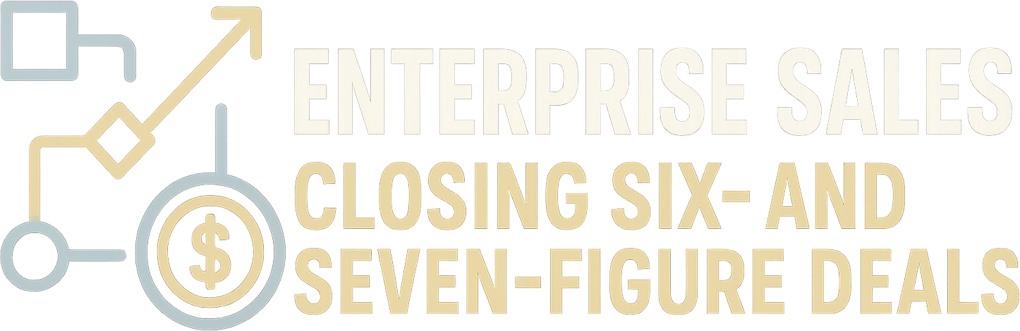 Enterprise Sales: Closing Six- and Seven-Figure Deals logo