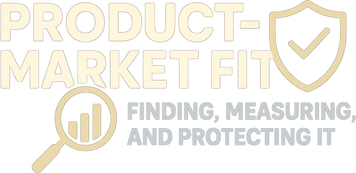 Product-Market Fit: Finding, Measuring, and Protecting It logo